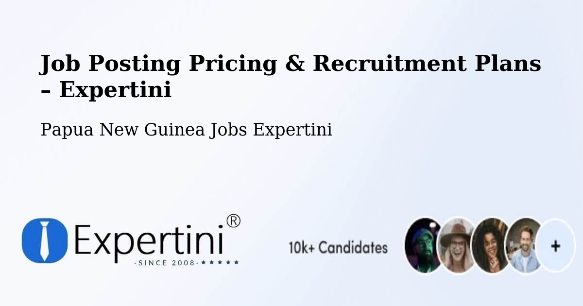 Job Posting Pricing & Recruitment Plans – Bogia - Bogia, Papua New Guinea Jobs Expertini